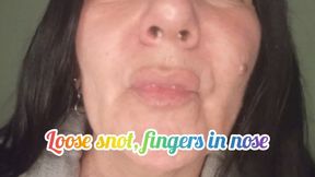 Loose snot, fingers in nose