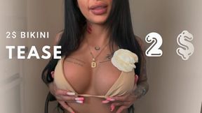 2$ BIKINI TEASE