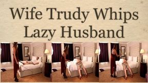 Wife Trudy Whips Lazy Husband