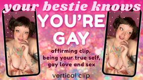 Bestie Confronts You: You’re Gay