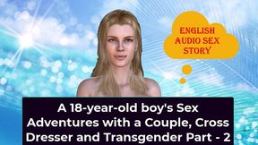 a 18yearold boys sex adventures with a couple cross dresser and transgender part 2 english audio sex story