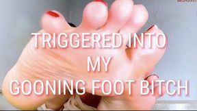 Triggered Into My Gooning Foot Bitch