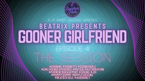 BEATRIX PRESENTS Gooner Girlfriend: Episode 4 The Session