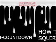 CUM COUNTDOWN HOW TO SQUIRT (AUDIO ROLEPLAY) INTENSE DIRTY  TALKING ASMR SEX INSTRUCTIONS