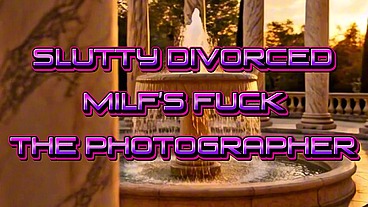 Divorced Slut MILF's Fuck Photographer
