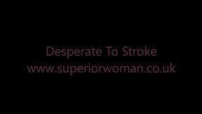Desperate For Your Stroke Fix HD