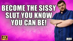 KingMarti: Become The Sissy Slut You Know You Can Be! - 4k UHD - MOV