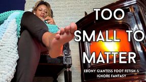 Too Small to Matter - Ebony Giantess, Foot Fetish, & Ignore Fantasy with Temptress Mango
