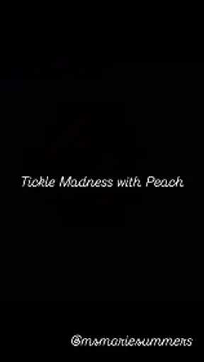 Tickle Madness with Peach