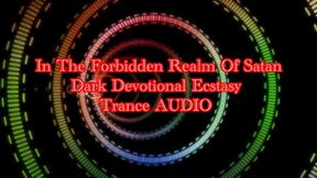 In The Forbidden Realm Of Satan : Dark Devotional Ecstasy Trance Audio
