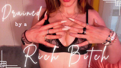 Drained By A Rich Bitch