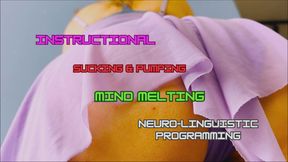 Instructional Mind Melting Sucking and Pumping Neuro-Linguistic Programming