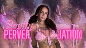 Bratty Pervert Humiliation