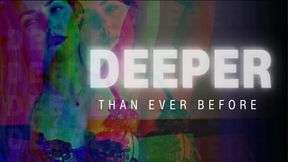DEEPER Than Ever Before
