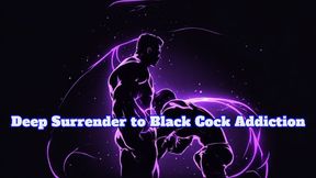 Deep Surrender to Black Cock Addiction