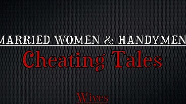 Married women & handymen: cheating tales (4scenes)