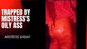 Trapped by Mistress's Oily Ass