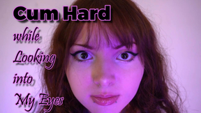 Cum Hard while Looking into My Eyes