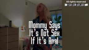 Mommy Said It's Not Sex If It's Anal