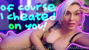 Of Course I Cheated On you! - Findom SPH Cuckold Verbal Humiliation | Sensual Femdom MILF Goddess Mz Dela Florez