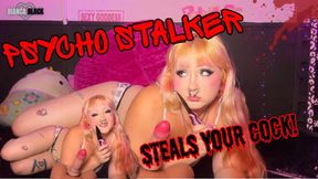 PSYCHO STALKER STEALS YOUR COCK