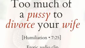 Too Much of a Pussy to Divorce Your Wife