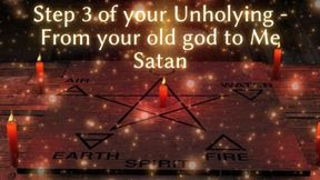 Step 3 of Your Unholying - From Your Old God to Me Satan