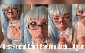 Best Friend Cant Pay You Back... Again