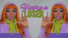U R SUCH A LOSER!