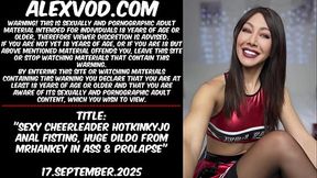 Sexy cheerleader Hotkinkyjo anal fisting, huge dildo from mrhankey in ass &amp_ prolapse