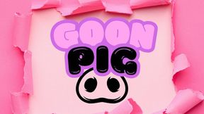 You only exist when I tell you to stroke, isn't that right, GOONPIG!