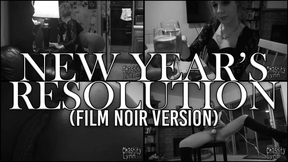 NEW YEAR&#039;S RESOLUTION (FILM NOIR VERSION)