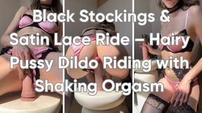 Black Stockings & Satin Lace Ride – Hairy Pussy Dildo Riding with Shaking Orgasm