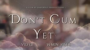 Vid121 – Don’t Cum Yet