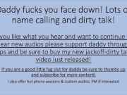 Daddy Fucks You Face Down - Lots of Name Calling and Dirty Talk! Tip and Support your Daddy
