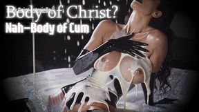 Body of Christ? Nah—Body of Cum