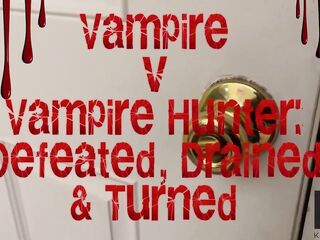 Vampire v Vampire Hunter: Defeated, Drained & Turned