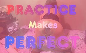 Practice Makes Perfect (sissy Slut Fills Her Holes)