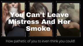 You Can&#039;t Leave Mistress And Her Smoke
