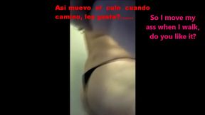 So I move my ass when I walk, do you like it - Asi muevo el cu.... les gusta....