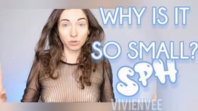 Why is it SO SMALL SPH Goddess VivienVee Laughs and Giggles at your teeny tiny cock insults and teases you emasculate small dick dudes Is it a joke why is it so small??