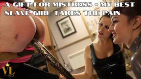A GIFT FOR MISTRESS - MY BEST SLAVE GIRL TAKES THE PAIN (1080P FULL HD)