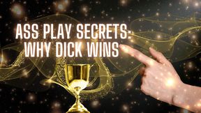 Ass Play Secrets - Why Dick Wins