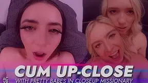 CUM UP-CLOSE with Pretty Darlings in Closeup Missionary