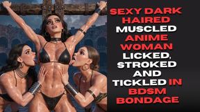 sexy dark haired muscled anime woman licked, stroked, fondled and tickled in BDSM bondage
