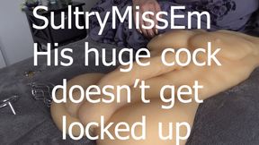 His huge cock doesn't get locked up