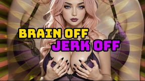 Brain Off Jerk Off