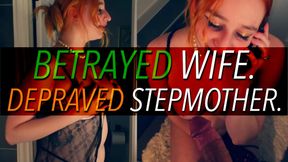 Betrayed Wife. Depraved StepMommy.