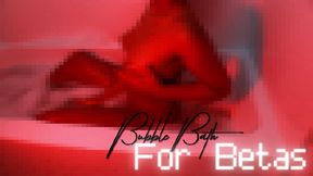 Bubble Bath for Betas