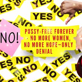 Pussy-free Forever - No More Women, No More Hope-only Denial